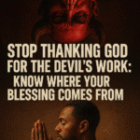 Stop Thanking God for the Devil’s Work: Know Where Your Blessing Comes From